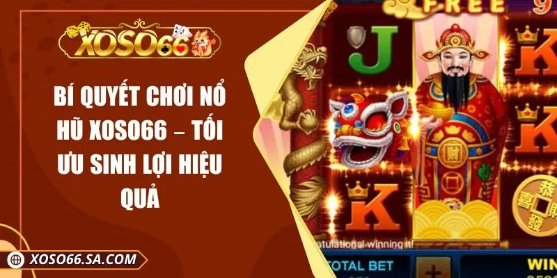 Bí Quyết Chơi Nổ Hũ XOSO66 – Tối Ưu Sinh Lợi Hiệu Quả