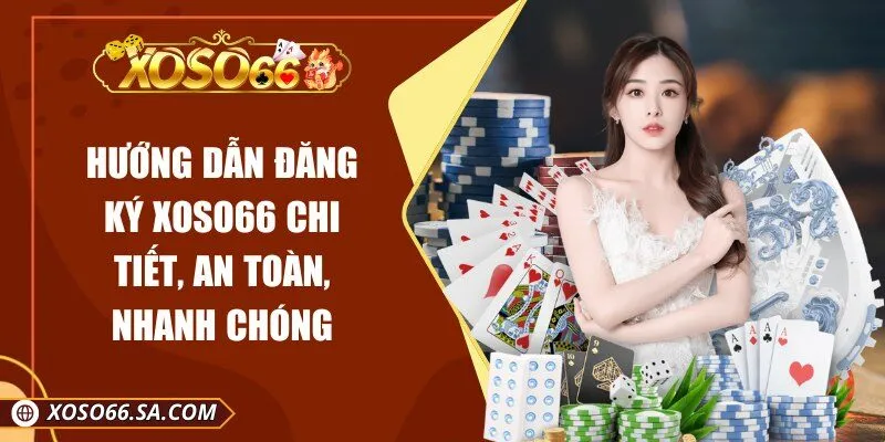 Hướng Dẫn Đăng Ký XOSO66 Chi Tiết, An Toàn, Nhanh Chóng 1 Hướng Dẫn Đăng Ký XOSO66 Chi Tiết, An Toàn, Nhanh Chóng