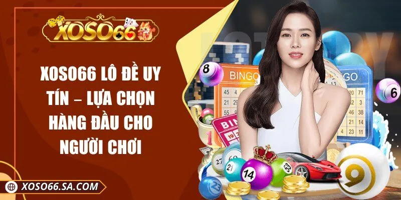 XOSO66 Lô Đề Uy Tín – Lựa Chọn Hàng Đầu Cho Người Chơi